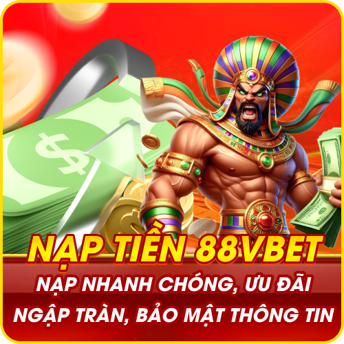 Nạp Tiền 88VBET - Nạp Nhanh Chóng, Ưu Đãi Ngập Tràn, Bảo Mật Thông Tin